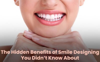 The Hidden Benefits of Smile Designing You Didn’t Know About