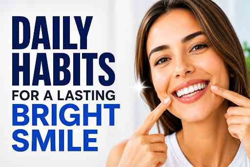 Daily habits for a lasting bright smile
