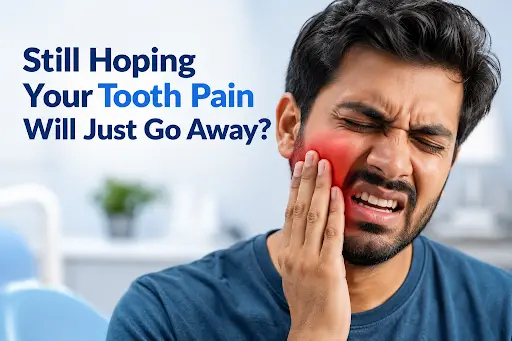 still hoping your tooth pain will just go away